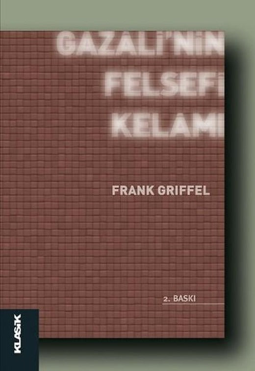 Gazali'nin Felsefi Kelamı | Klasik Yayınları - İslam Felsefesi Dizisi (İnce Kapak)