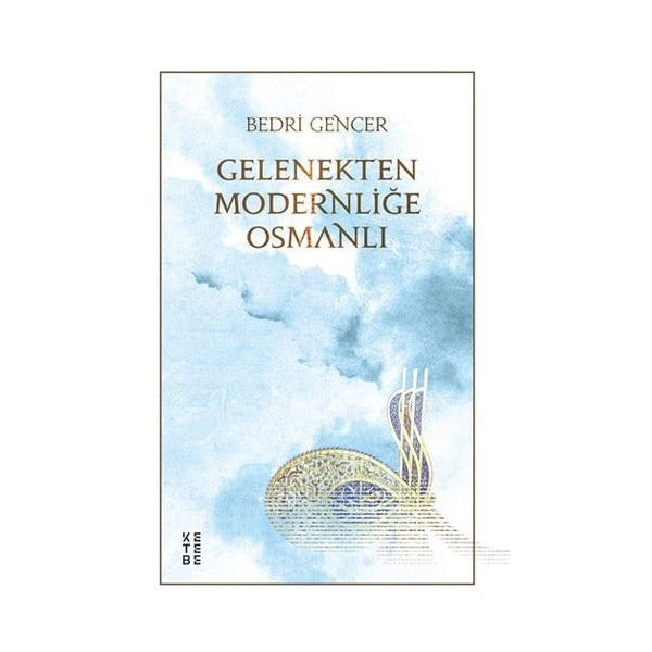 Gelenekten Modernliğe Osmanlı | Ketebe (İnce Kapak)