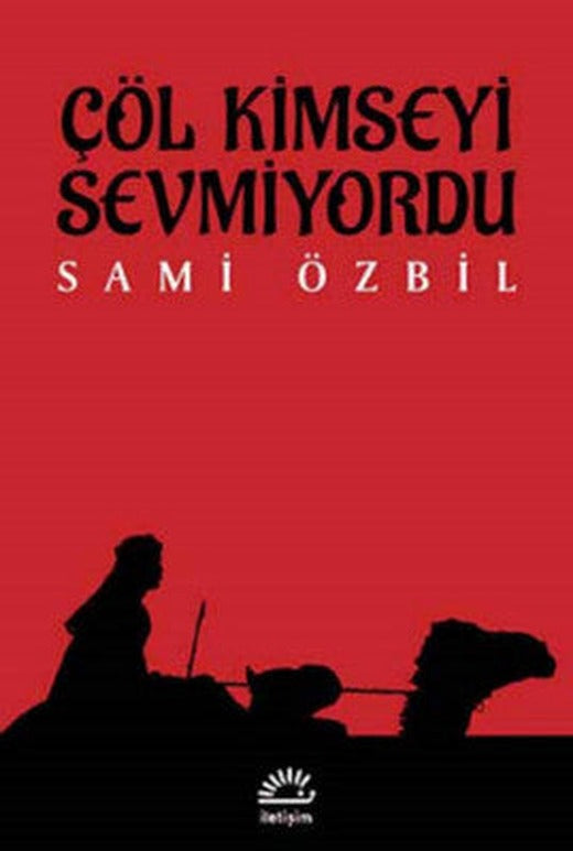 Çöl Kimseyi Sevmiyordu | İletişim Yayınları