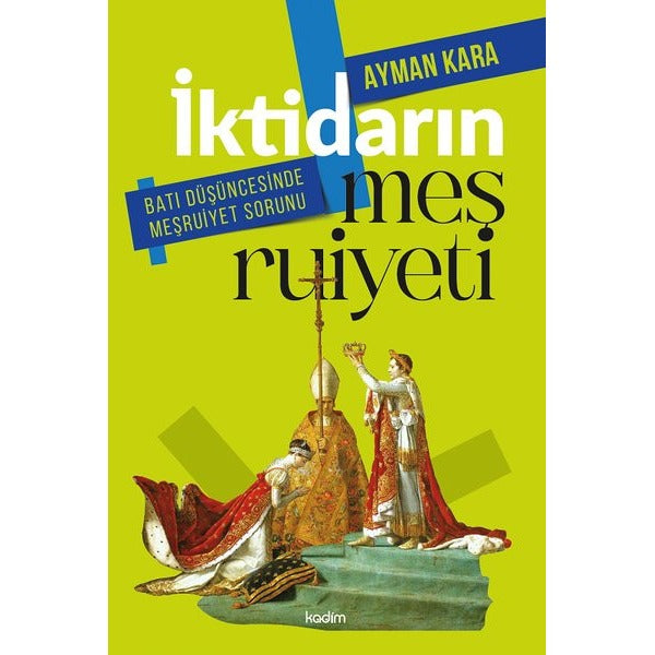 İktidarın Meşruiyeti - Batı Düşüncesinde Meşruiyet Sorunu | Kadim (İnce Kapak)
