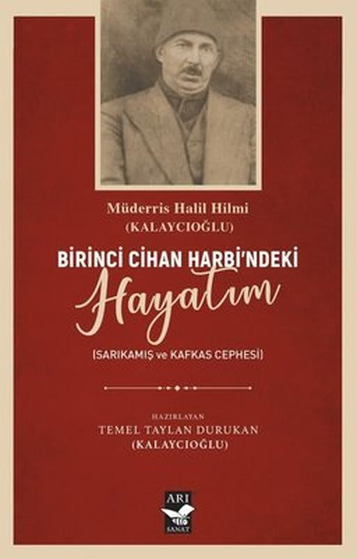 Birinci Cihan Harbi'ndeki Hayatım - Sarıkamış Kafkas Cephesi | Arı Sanat Yayınevi