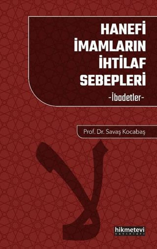 Hanefi İmamların İhtilaf Sebepleri İbadetler | Hikmetevi Yayınları (Ciltsiz)