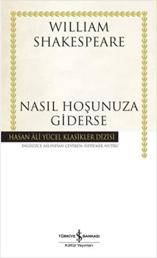 Nasıl Hoşunuza Giderse - Hasan Ali Yücel Klasikleri | İş Bankası Kültür Yayınları - Hasan Ali Yücel Klasikler Dizisi (Ciltli)