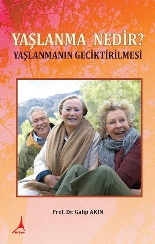 Yaşlanma Nedir? - Yaşlanmanın Geciktirilmesi | Alter Yayınları (İnce Kapak)