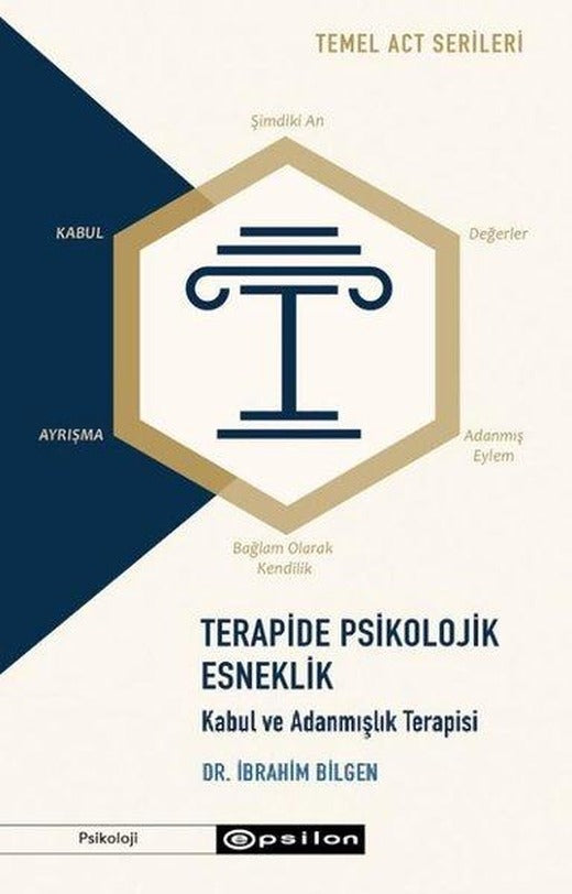 Terapide Psikolojik Esneklik: Kabul ve Adanmışlık Terapisi - Temel ACT Serileri | Epsilon Yayınevi (İnce Kapak)