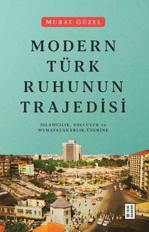 Modern Türk Ruhunun Trajedisi | Ketebe Yayınları