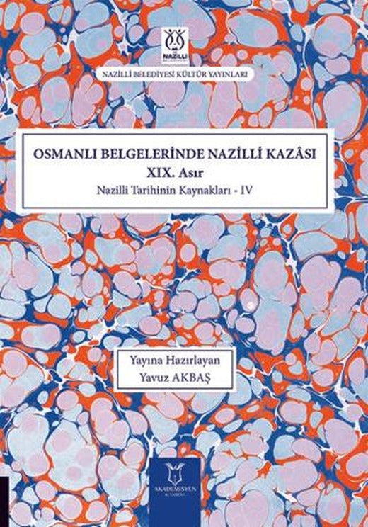 Osmanlı Belgelerinde Nazilli Kazası XIX. Asır - Nazilli Tarihinin Kaynakları IV | Akademisyen Kitabevi (Ciltsiz)