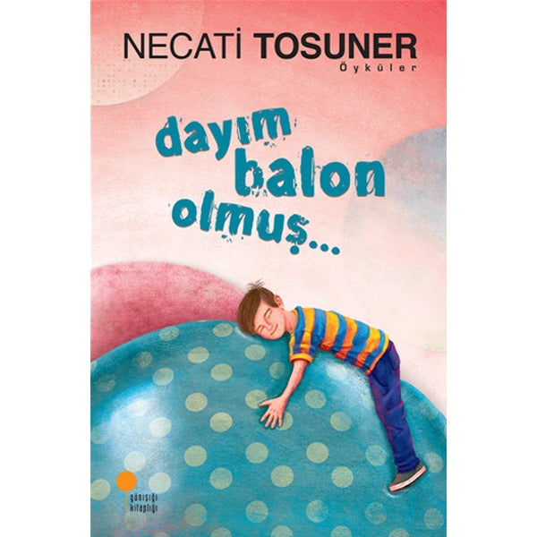 Dayım Balon Olmuş.. | Günışığı Kitaplığı (İnce Kapak)