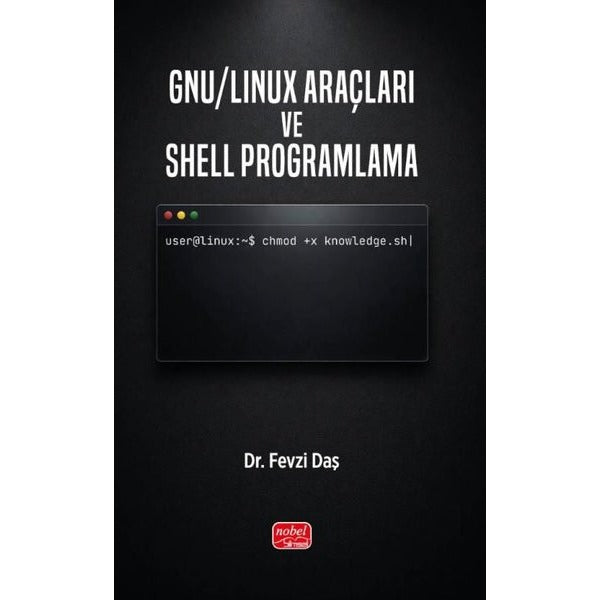 GNU - Linux Araçları ve Shell Programlama | Nobel Bilimsel Eserler (İnce Kapak)