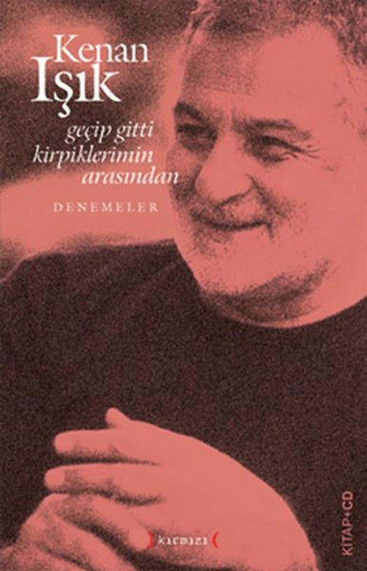 Geçip Gitti Kirpiklerimin Arasında | Kırmızı Yayınları - Deneme Dizisi (İnce Kapak)