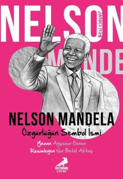 Ben Kimim? - Özgürlüğün Sembol İsmi Nelson Mandela | Erdem Çocuk (Ciltsiz)
