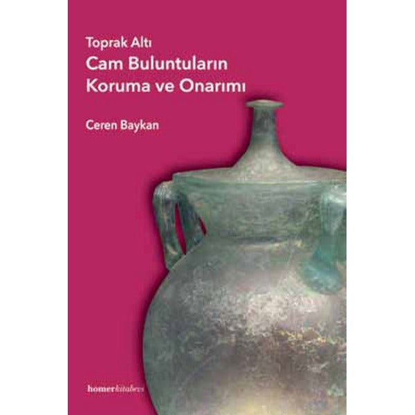 Toprak Altı Cam Buluntuların Koruma ve Onarımı | Homer Kitabevi (Ciltsiz)