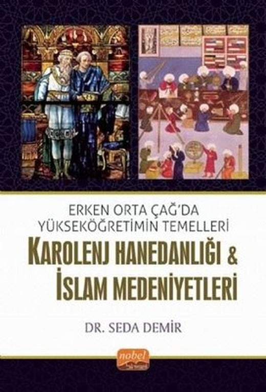 Erken Orta Çağda Yükseköğretimin Temelleri: Karolenj Hanedanlığı ve İslam Medeniyetleri | Nobel Bilimsel Eserler