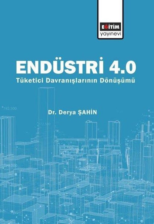 Endüstri 4.0 Tüketici Davranışlarının Dönüşümü | Eğitim Yayınevi (İnce Kapak)