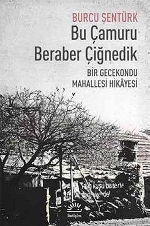 Bu Çamuru Beraber Çiğnedik | İletişim Yayınları