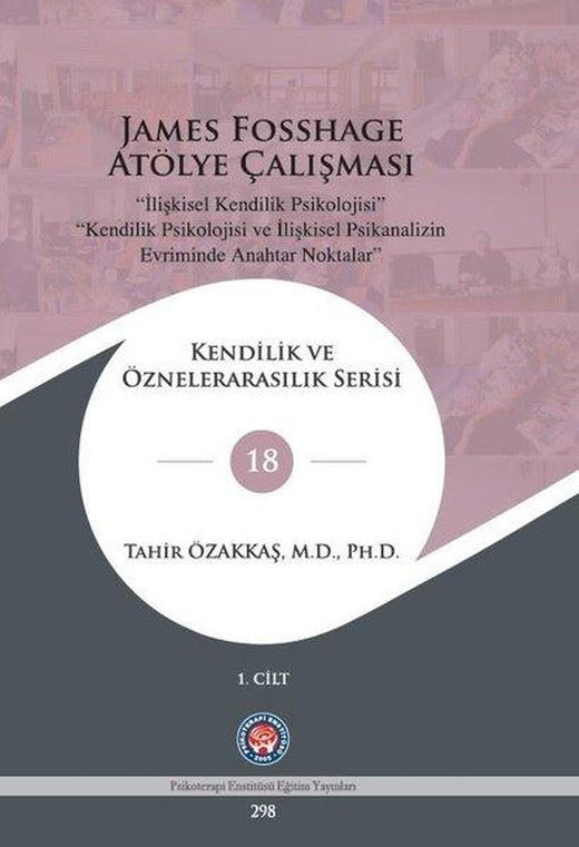 James Fosshage Atölye Çalışması 1. Cilt - Kendilik ve Öznelerarasılık Serisi 18 | Psikoterapi Enstitüsü (İnce Kapak)