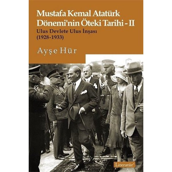 Mustafa Kemal Atatürk Döneminin Öteki Tarihi 2-Ulus Devlete Ulus İnşası 1928-1933 | Literatür Yayıncılık