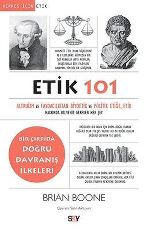 Etik 101-Altruizm ve Faydacılıktan Biyoetik ve Politik Etiğe Etik Hakkında Bilmeniz Gereken Her Şey | Say Yayınları