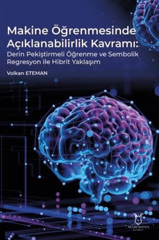 Makine Öğrenmesinde Açıklanabilirlik Kavramı Derin Pekiştirmeli Öğrenme ve Sembolik Regresyon ile Hibrit Yaklaşım | Akademisyen Kitabevi (Ciltsiz)