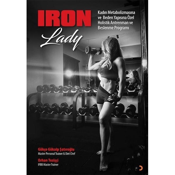 Iron Lady - Kadın Metabolizmasına ve Beden Yapısına Özel Holistik Antrenman ve Beslenme Programı | Cinius (İnce Kapak)