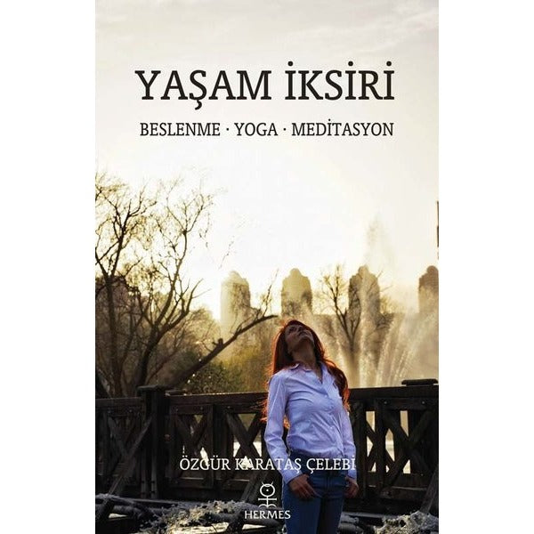 Yaşam İksiri: Beslenme - Yoga - Meditasyon | Hermes Yayınları (İnce Kapak)