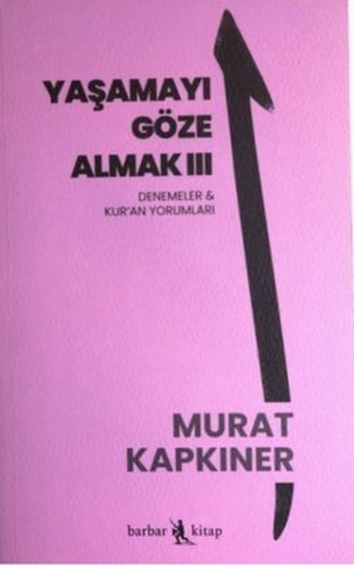 Yaşamayı Göze Almak 3 - Denemeler ve Kur'an Yorumları | Barbar Kitap (İnce Kapak)
