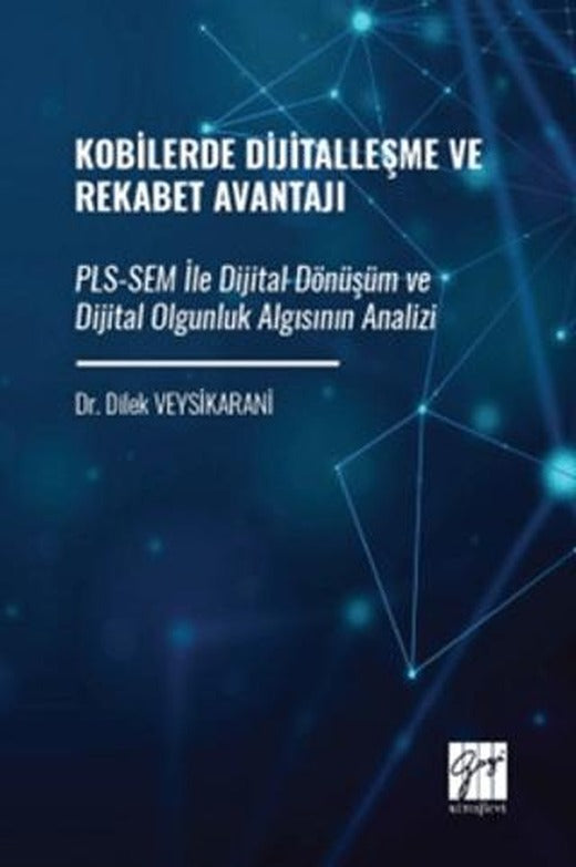 Kobilerde Dijitalleşme ve Rekabet Avantajı: PLS-SEM İle Dijital Dönüşüm ve Dijital Olgunluk Algısının Analizi | Gazi Kitabevi (Ciltsiz)