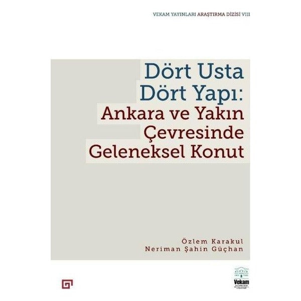Dört Usta Dört Yapı: Ankara ve Çevresinde Geleneksel Konut | Koç Üniversitesi Yayınları (Ciltsiz)