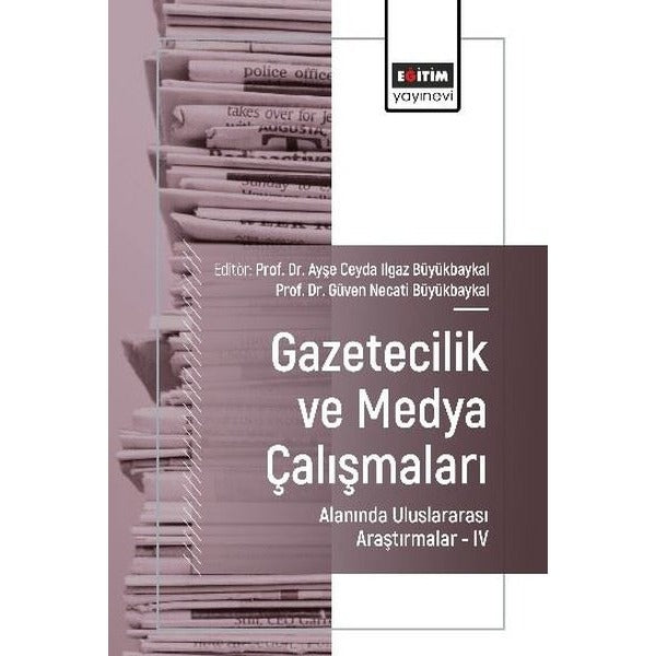 Gazetecilik ve Medya Çalışmaları Alanında Uluslararası Araştırmalar 4 | Eğitim Yayınevi (İnce Kapak)