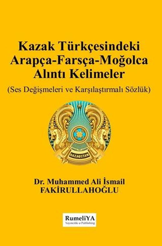 Kazak Türkçesindeki Arapça-Farsça-Moğolca Alıntı Kelimeler | Rumeliya Yayıncılık (Ciltsiz)