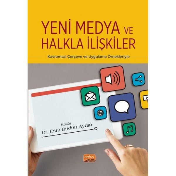 Yeni Medya ve Halkla İlişkiler - Kavramsal Çerçeve ve Uygulama Örnekleriyle | Nobel Bilimsel Eserler