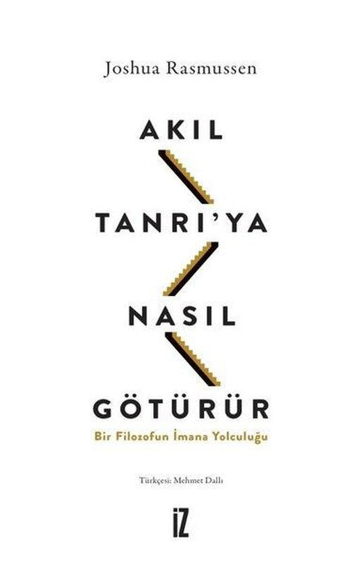 Akıl Tanrı'ya Nasıl Götürür? Bir Filozofun İmana Yolculuğu | İz Yayıncılık (e-Kitap)
