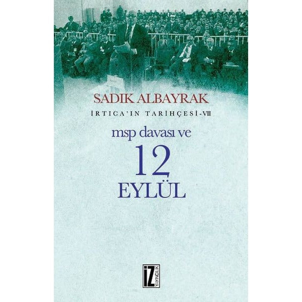 İrtica'ın Tarihçesi 7-MSP Davası ve 12 Eylül | İz Yayıncılık