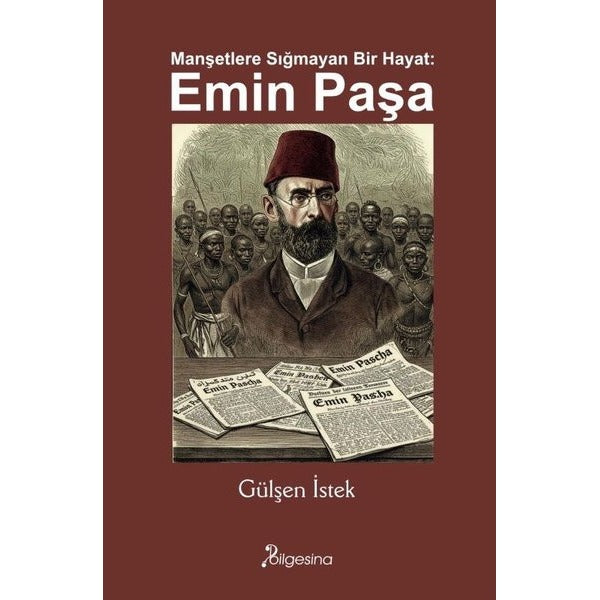 Manşetlere Sığmayan Bir Hayat: Emin Paşa | Bilgesina Yayınları (İnce Kapak)