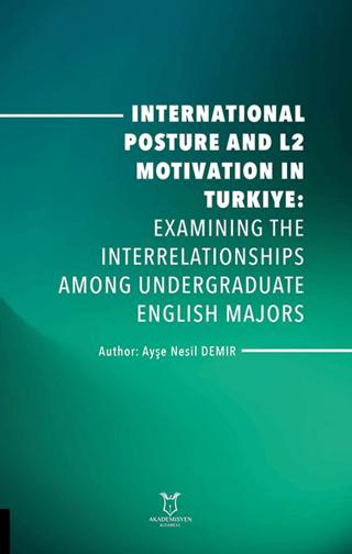 International Posture and L2 Motivation in Turkiye: Examining the Interrelationships Among Undergraduate English Majors | Akademisyen Kitabevi (Ciltsiz)  - Resim 1