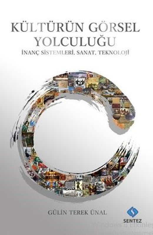 Kültürün Görsel Yolculuğu - İnanç Sistemleri, Sanat, Teknoloji | Sentez Yayıncılık