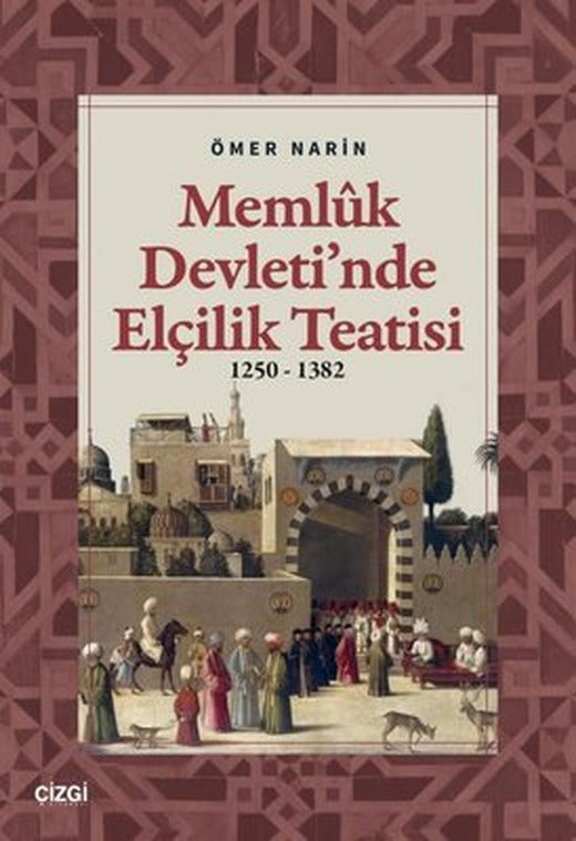 Memluk Devleti'nde Elçilik Teatisi 1250 - 1382 | Çizgi Kitabevi (İnce Kapak)