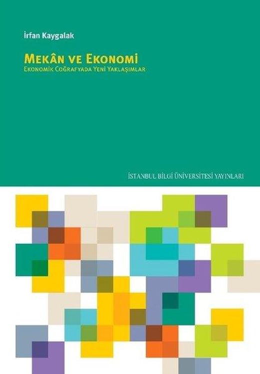 Mekan ve Ekonomi: Ekonomik Coğrafyada Yeni Yaklaşımlar | İstanbul Bilgi Üniv.Yayınları (İnce Kapak)