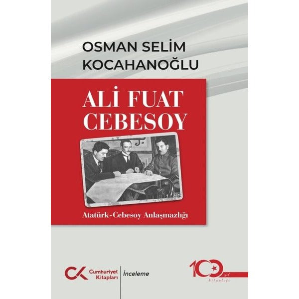 Ali Fuat Cebesoy: Atatürk - Cebesoy Anlaşmazlığı | Cumhuriyet Kitapları