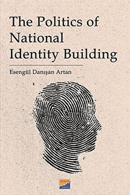 The Politics Of National Identity Building | Siyasal Kitabevi - Akademik Kitaplar (Ciltsiz)
