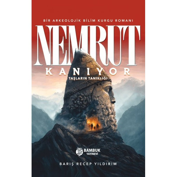 Nemrut Kanıyor: Taşların Tanıklığı - Bir Arkeolojik Bilim Kurgu Romanı | Bambuk Yayınevi (İnce Kapak)