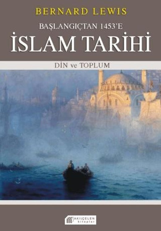 Başlangıçtan 1453'e İslam Tarihi - Din ve Toplum | Akıl Çelen Kitaplar (Ciltsiz)