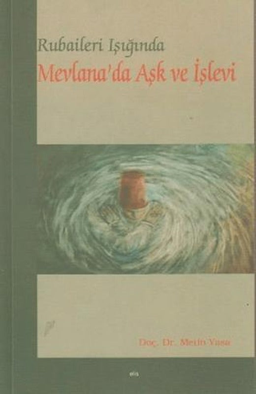 Rubaileri Işığında Mevlana’da Aşk ve İşlevi | Elis Yayınları (Ciltsiz)