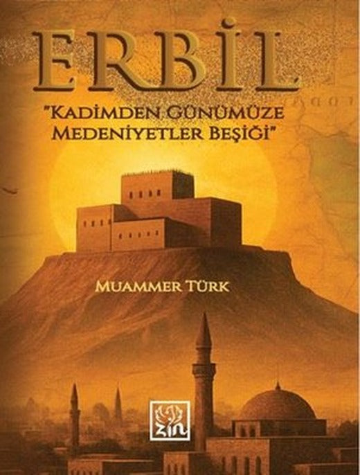 Erbil - Kadimden Günümüze Medeniyetler Beşiği | Zin Kitap (İnce Kapak)