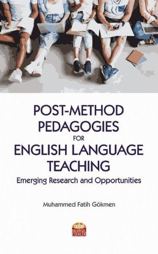 Post-Method Pedagogies for English Language Teaching: Emerging Research and Opportunities | Nobel Bilimsel Eserler (İnce Kapak)