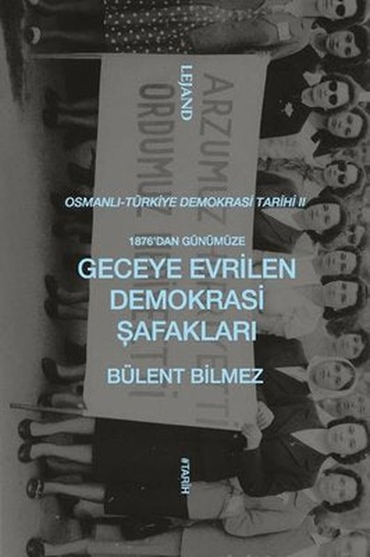 1876'dan Günümüze Geceye Evrilen Demokrasi Şafakları - Osmanlı Türkiye Demokrasi Tarihi 2 | Lejand (İnce Kapak)