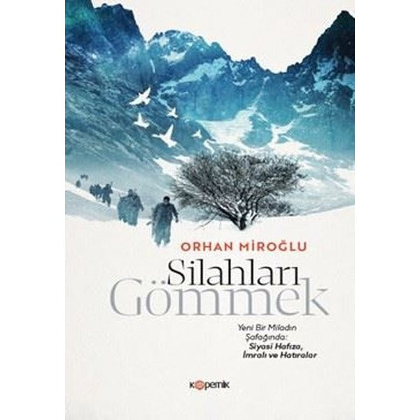 Silahları Gömmek - Yeni Bir Miladın Şafağında: Siyasi Hafıza İmralı ve Hatıralar | Kopernik Kitap (İnce Kapak)