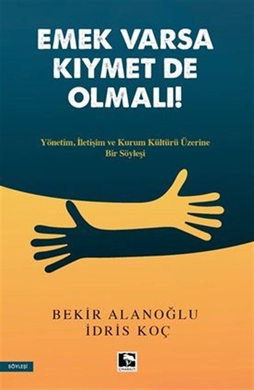 Emek Varsa Kıymet de Olmalı! Yönetim, İletişim ve Kurum Kültürü Üzerine Bir Söyleşi | Çınaraltı Yayınları