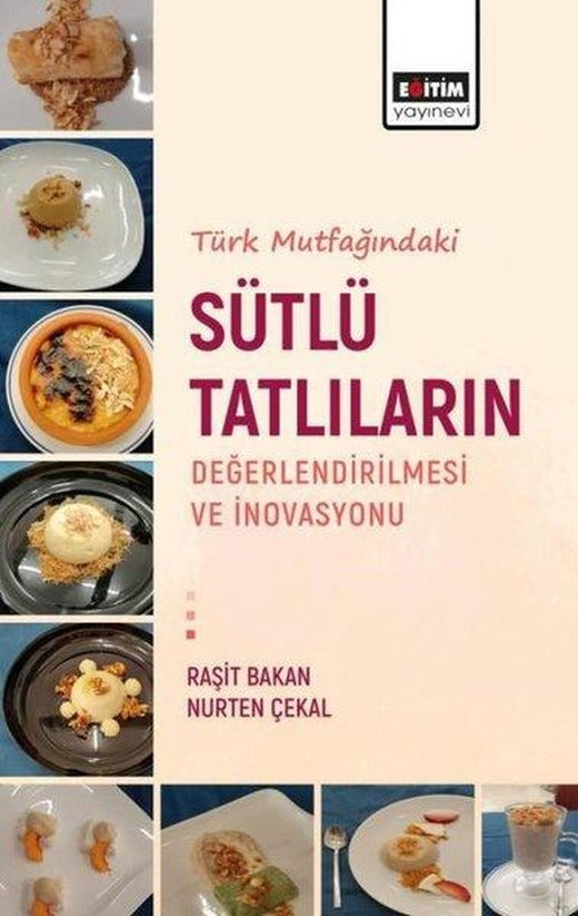 Türk Mutfağındaki Sütlü Tatlıların Değerlendirilmesi ve İnovasyonu | Eğitim Yayınevi (İnce Kapak)