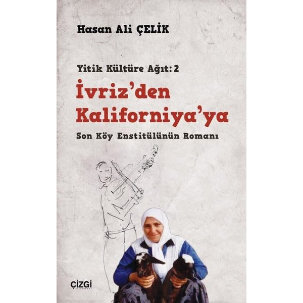 İvriz'den Kaliforniya'ya - Son Köy Enstitülünün Romanı Yitik Kültüre Ağıt: 2 | Çizgi Kitabevi (İnce Kapak)